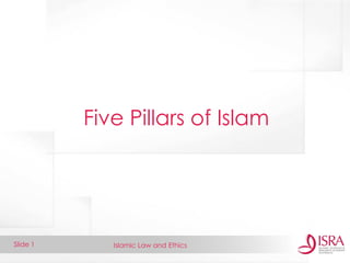 Islamic Law and Ethics 
Slide 1 
Five Pillars of Islam  