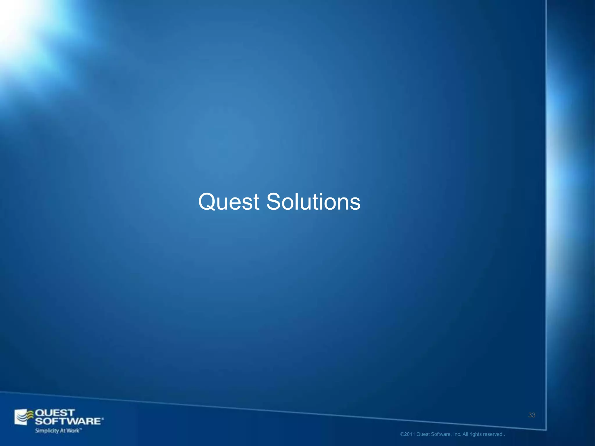 Quest Solutions




                                                                     33

                  ©2011 Quest Software, Inc. All rights reserved..
 
