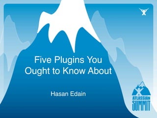 Five Plugins You
Ought to Know About

     Hasan Edain
 