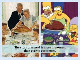 e story of a meal is more important
     than ever to customers.
 