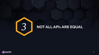 17
NOT ALL APIS ARE EQUAL
3
 