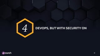 20
DEVOPS, BUT WITH SECURITY ON
4
 