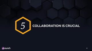 23
COLLABORATION IS CRUCIAL
5
 