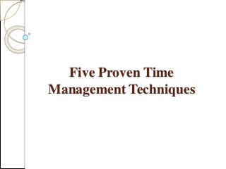 Five Proven Time
Management Techniques
 