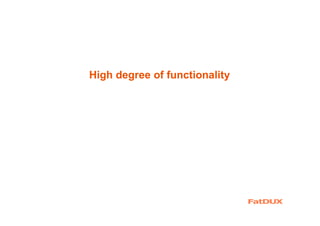 High degree of functionality
 