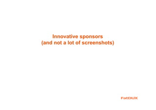 Innovative sponsors
(and not a lot of screenshots)
 