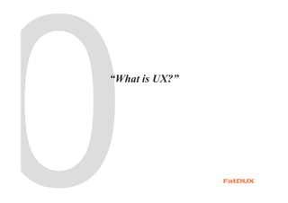 “What is UX?”
 