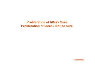 Proliferation of titles? Sure.
Proliferation of ideas? Not so sure.
 