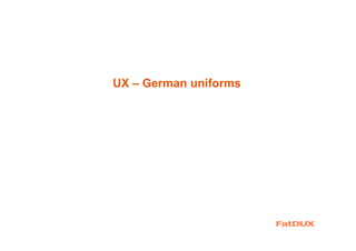 UX – German uniforms
 