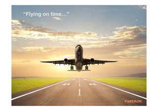 “Flying on time…”
 