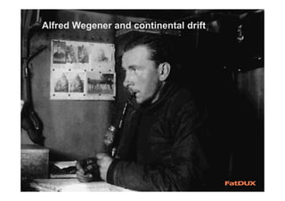 Alfred Wegener and continental drift
 