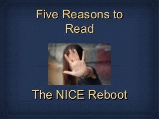 Five Reasons toFive Reasons to
ReadRead
The NICE RebootThe NICE Reboot
 