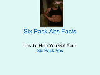 Six Pack Abs Facts Tips To Help You Get Your  Six Pack Abs 