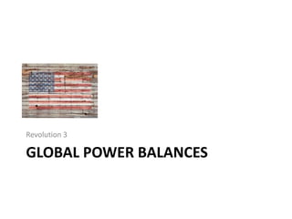 Global power balances<br />Revolution 3<br />