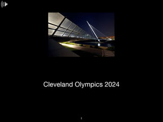 Cleveland Olympics 2024 
1 
 