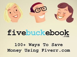 Five Buck eBook: 100+ Ways To Save Money With Fiverr.com