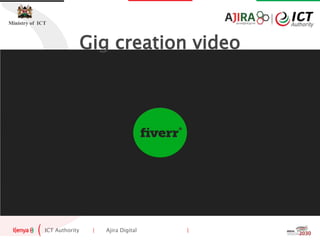 ICT Authority | Ajira Digital |
Ministry of ICT
Gig creation video
 
