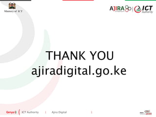 ICT Authority | Ajira Digital |
Ministry of ICT
THANK YOU
ajiradigital.go.ke
 