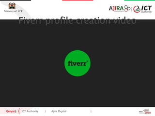 ICT Authority | Ajira Digital |
Ministry of ICT
Fiverr profile creation video
 