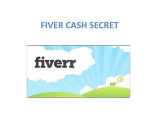 FIVER CASH SECRET

 