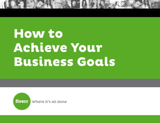 How to
Achieve Your
Business Goals
 