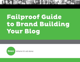 Failproof Guide
to Brand Building
Your Blog
 