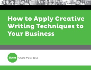 How to Apply Creative
Writing Techniques to
Your Business
 
