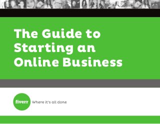 The Guide to
Starting an
Online Business
 