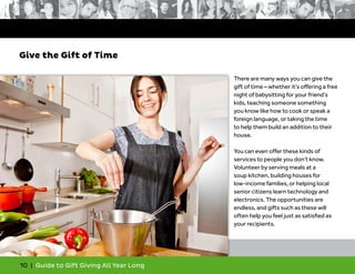 10 | Guide to Gift Giving All Year Long
Give the Gift of Time
There are many ways you can give the
gift of time – whether ...