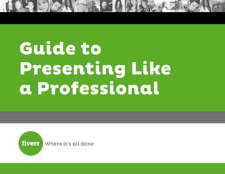 Guide to
Presenting Like
a Professional
 