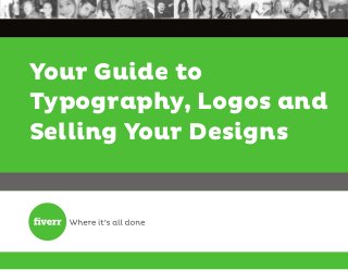 Your Guide to
Typography, Logos and
Selling Your Designs
 