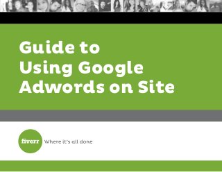 Guide to
Using Google
Adwords on Site
 