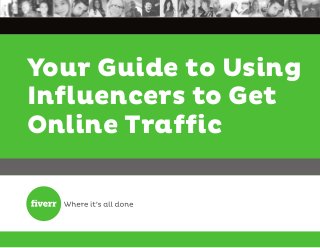 Your Guide to Using
Influencers to Get
Online Traffic
 