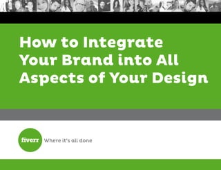 How to Integrate
Your Brand into All
Aspects of Your Design
 