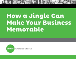 How a Jingle Can
Make Your Business
Memorable
 