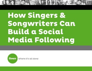 How Singers &
Songwriters Can
Build a Social
Media Following
 