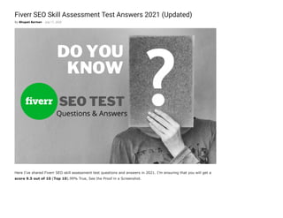 Fiverr SEO Skill Assessment Test Answers 2021 (Updated)
Here I’ve shared Fiverr SEO skill assessment test questions and answers in 2021. I’m ensuring that you will get a
score 9.5 out of 10 (Top 10).99% True, See the Proof in a Screenshot.
By Bhupati Barman - July 17, 2020
 