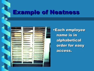 Example of Neatness • Each employee name is in alphabetical order for easy access. 