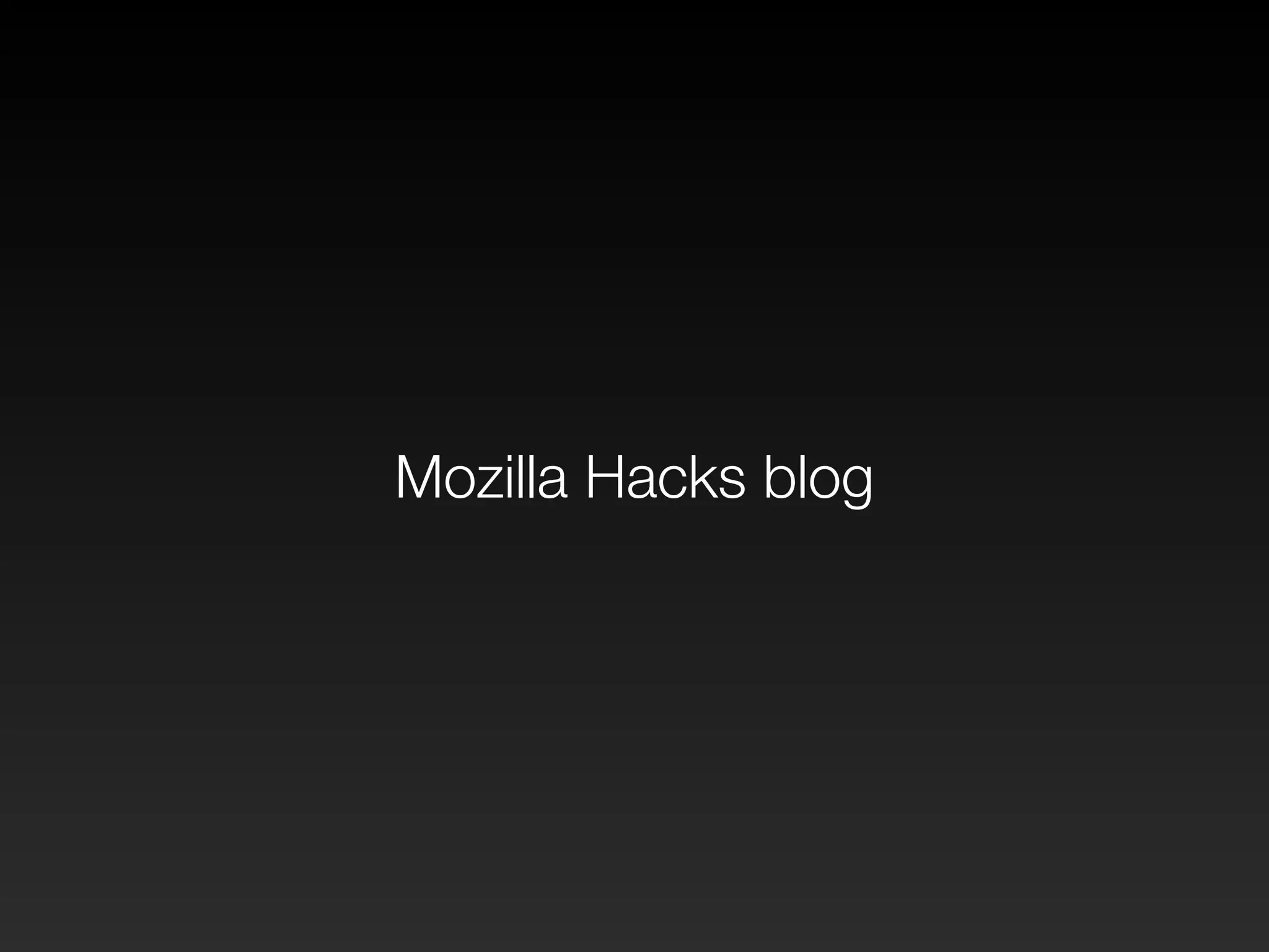 Mozilla Hacks blog 
 
