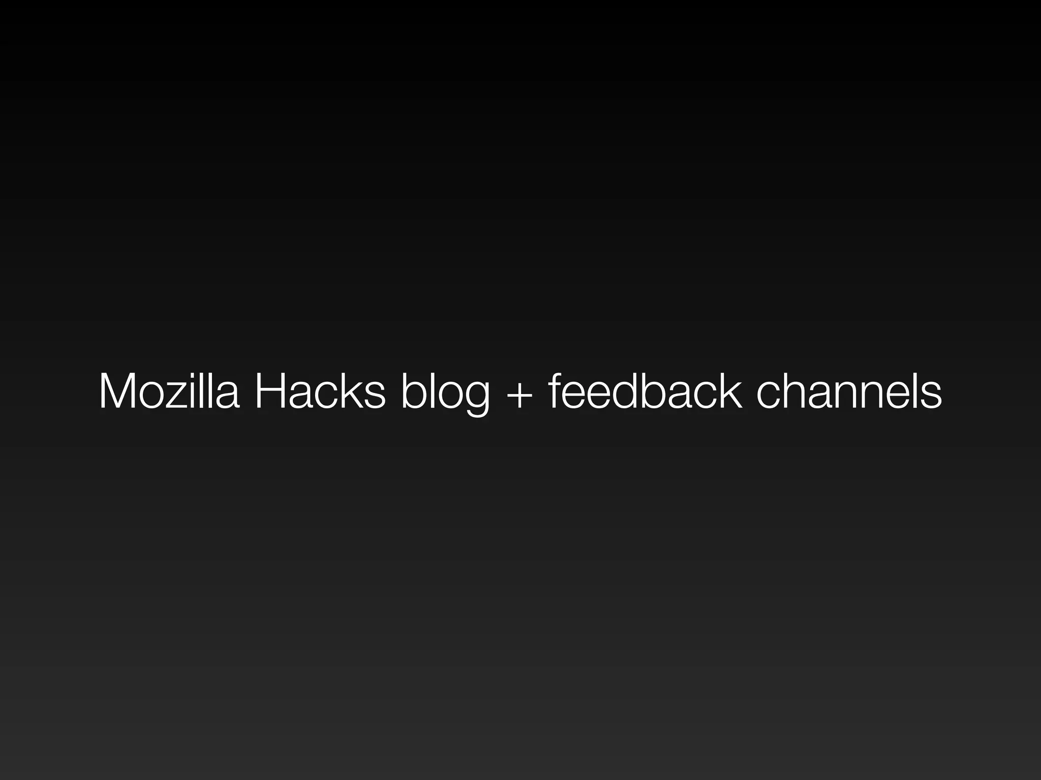 Mozilla Hacks blog + feedback channels 
 