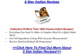 5 Star Indian Recipes




     Collection Of More Than 1000 Chosen Indian Recipes!
-   Everything You Need To Make A Complete Meal Or A Quick-Make
    Meal!
-   Get Full Ingredients Listing With Accurate Measurements!
-   Receive Detailed Methods Of Preparation!

      >>Click Here To Find Out More About
            5 Star Indian Recipes!<<
 