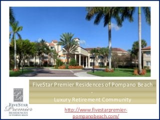 FiveStar Premier Residences of Pompano Beach
-
Luxury Retirement Community
http://www.fivestarpremier-
pompanobeach.com/
 