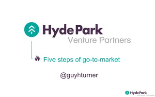 Five steps of go-to-market
@guyhturner
 