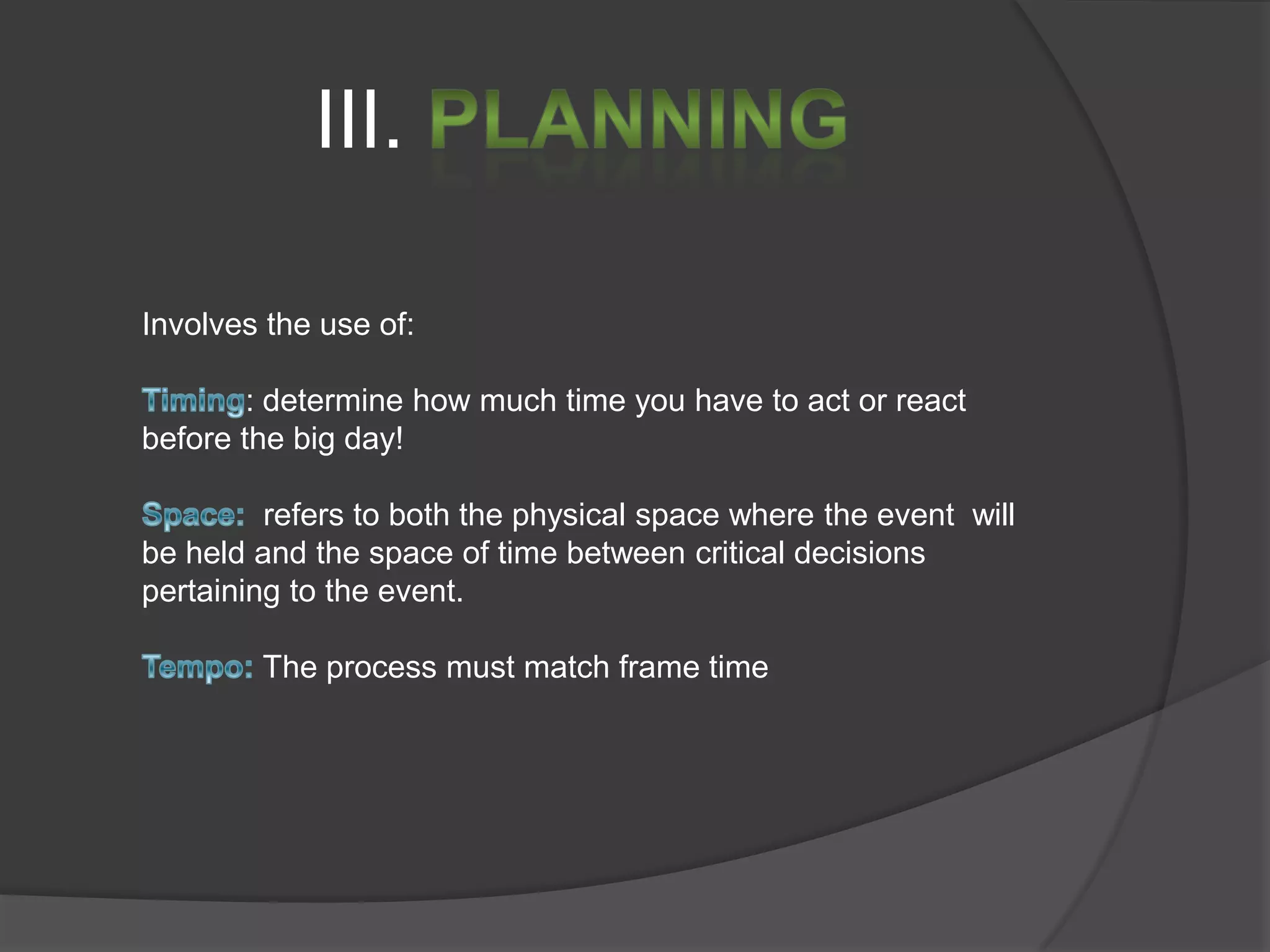  Summarize findings  to support goals  and objectives  of the research plan. Five W`s  and the h Helps to make the event effective: Why:  a series of compelling reasons that confirm the importance of hosting the event. Who: the stakeholders of the event (internal & external)When:  Through research evaluation  to determine when the event is appropriate to be held. Where: the location of your event, determine if the location that is appropriate for your targeted audience. What:  Match the event product to the needs, wants, desires, and expectations of your guest while satisfying the internal requirements of your organization.How: determine  your organization resources to produce the maximum benefit for the stakeholders. Best determine through SWOT ANALYSIS. 