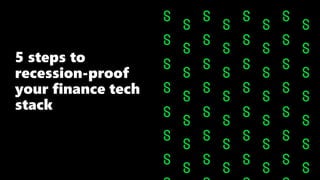 5 steps to
recession-proof
your finance tech
stack
 
