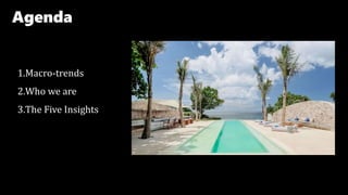 Agenda
1.Macro-trends
2.Who we are
3.The Five Insights
 