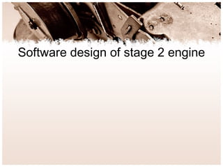 Software design of stage 2 engine
 