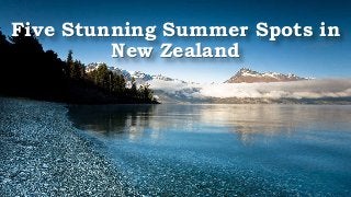 Five Stunning Summer Spots in
New Zealand
 