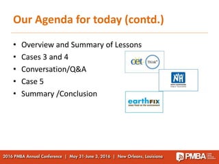 • Overview and Summary of Lessons
• Cases 3 and 4
• Conversation/Q&A
• Case 5
• Summary /Conclusion
Our Agenda for today (...