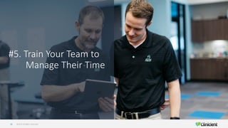 ©2019 All Rights Reserved38
#5. Train Your Team to
Manage Their Time
 